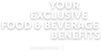 Your Exclusive Food & Beverage Benefits